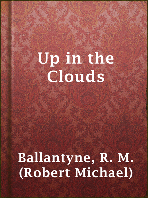 Title details for Up in the Clouds by R. M. (Robert Michael) Ballantyne - Available